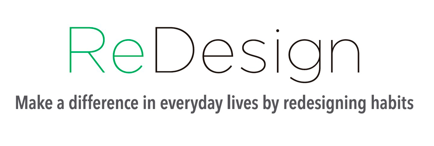 ReDesign Make a difference in everyday lives by redesigning habits